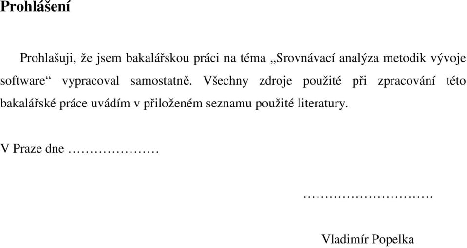 Všechny zdroje použité při zpracování této bakalářské práce