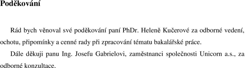 rady při zpracování tématu bakalářské práce. Dále děkuji panu Ing.