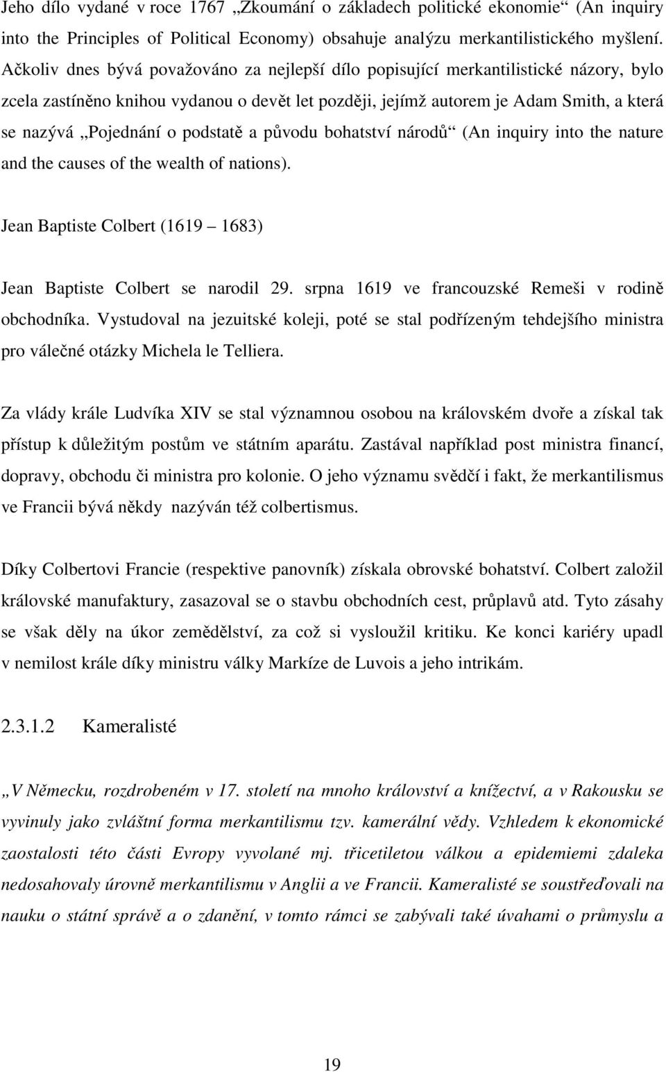 podstatě a původu bohatství národů (An inquiry into the nature and the causes of the wealth of nations). Jean Baptiste Colbert (1619 1683) Jean Baptiste Colbert se narodil 29.