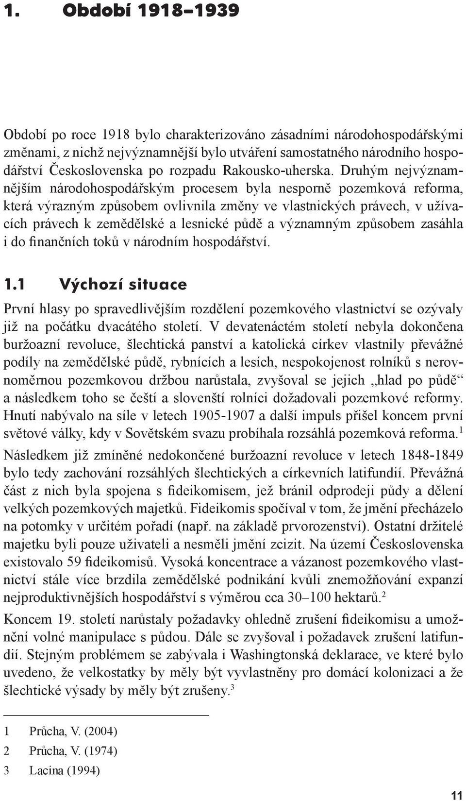 Druhým nejvýznamnějším národohospodářským procesem byla nesporně pozemková reforma, která výrazným způsobem ovlivnila změny ve vlastnických právech, v užívacích právech k zemědělské a lesnické půdě a