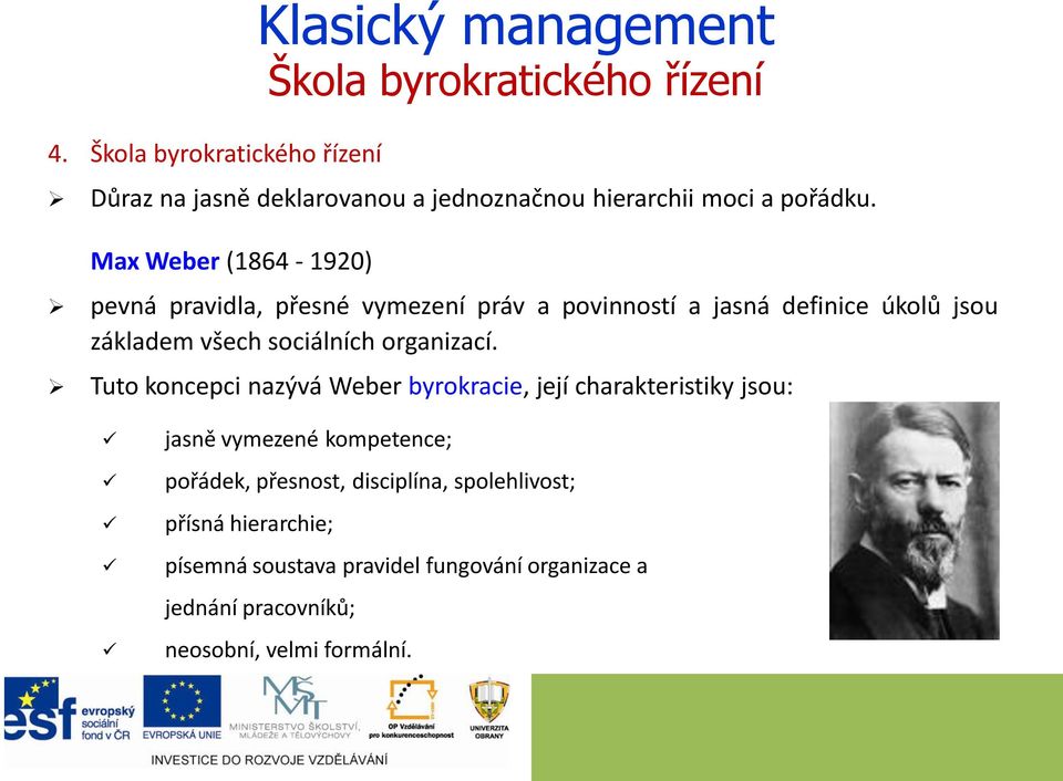 Max Weber (1864-1920) pevná pravidla, přesné vymezení práv a povinností a jasná definice úkolů jsou základem všech sociálních