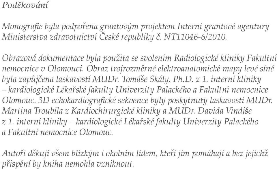 D. z 1. interní kliniky kardiologické Lékařské fakulty Univerzity Palackého a Fakultní nemocnice Olomouc. 3D echokardiografické sekvence byly poskytnuty laskavostí MUDr.