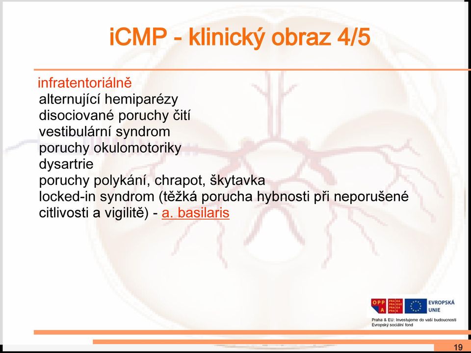 dysartrie poruchy polykání, chrapot, škytavka locked-in syndrom