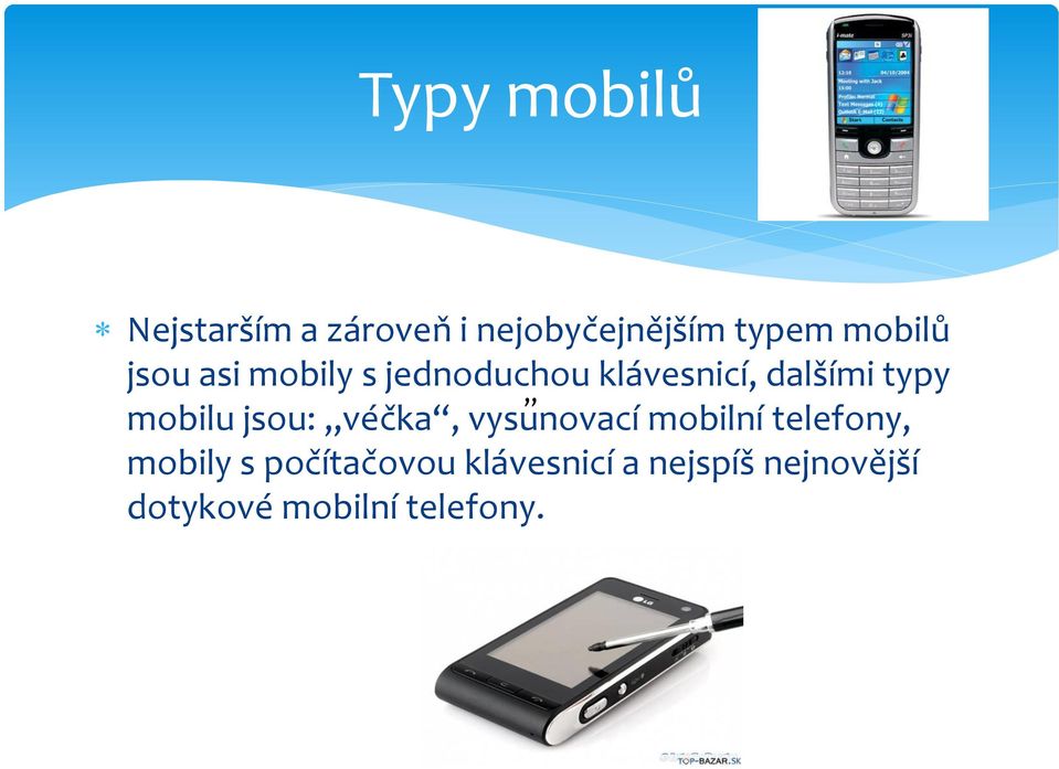 mobilu jsou: véčka, vysunovací mobilní telefony, mobily s