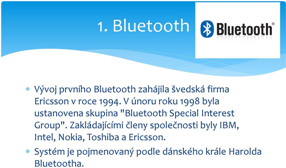 V únoru roku 1998 byla ustanovena skupina "Bluetooth Special Interest