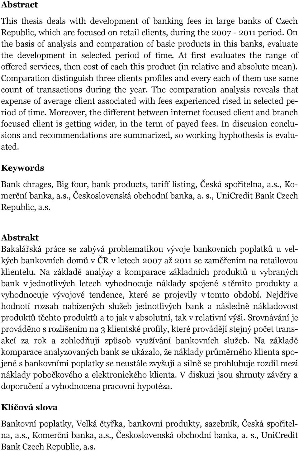 At first evaluates the range of offered services, then cost of each this product (in relative and absolute mean).