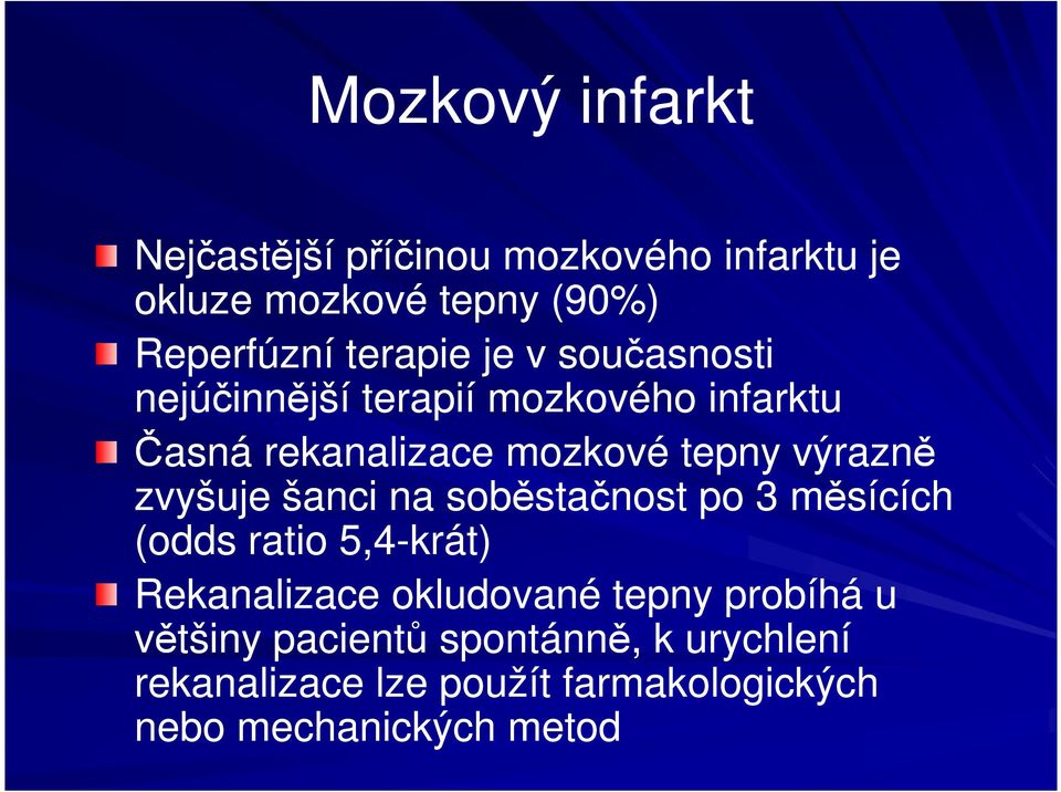 výrazně zvyšuje šanci na soběstačnost po 3 měsících (odds ratio 5,4-krát) Rekanalizace okludované tepny