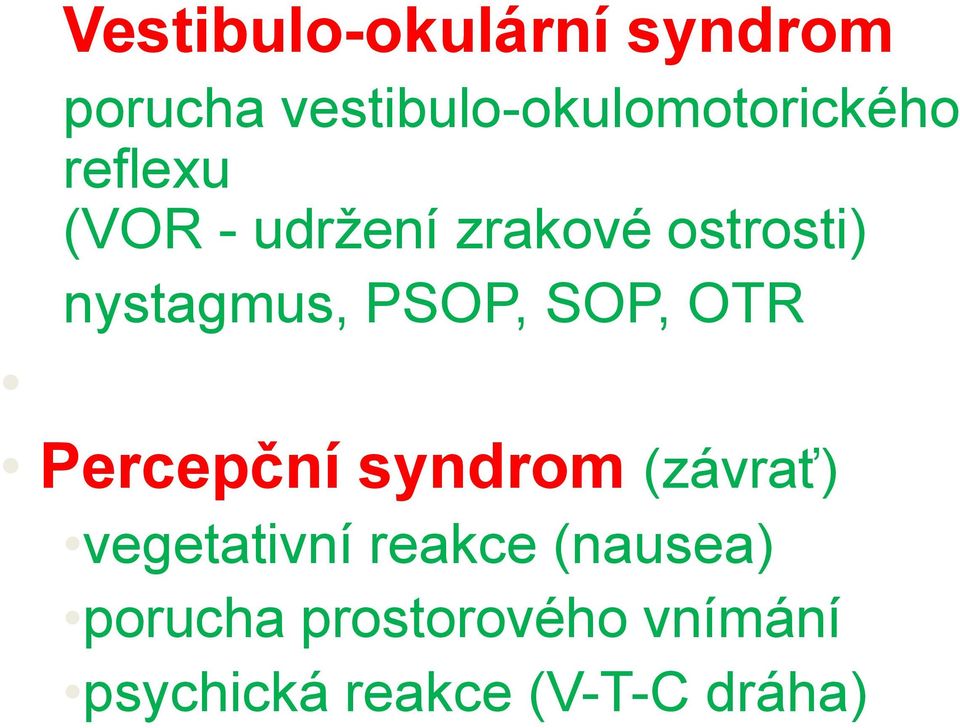 ostrosti) nystagmus, PSOP, SOP, OTR Percepční syndrom