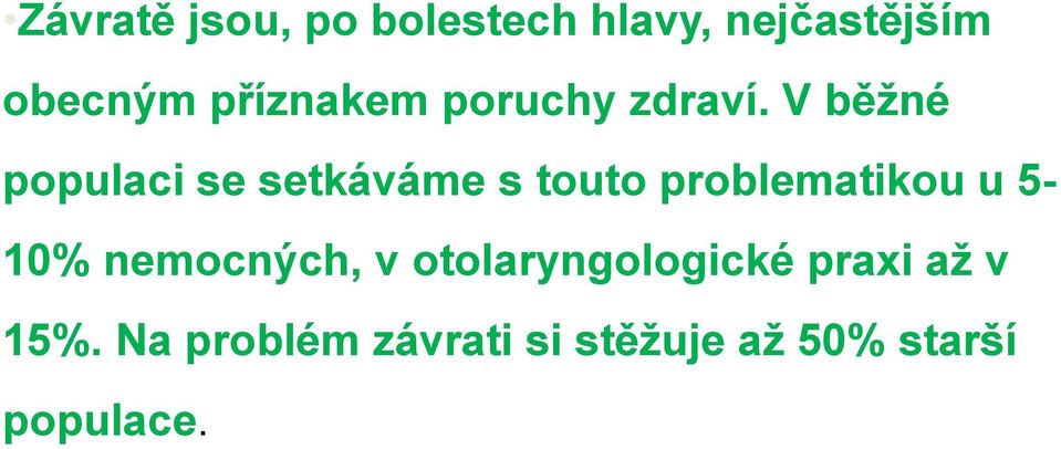 V běžné populaci se setkáváme s touto problematikou u 5-10%