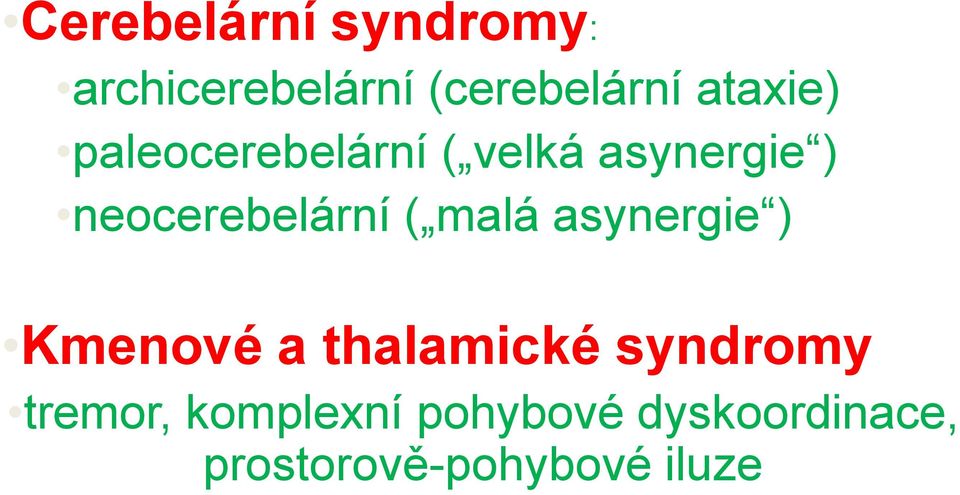 neocerebelární ( malá asynergie ) Kmenové a thalamické