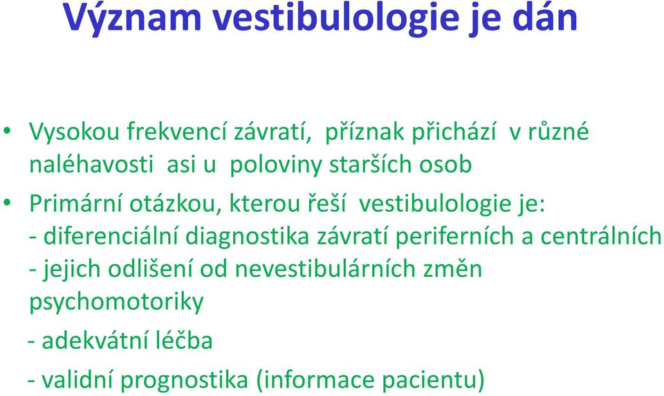 je: - diferenciální diagnostika závratí periferních a centrálních - jejich odlišení od