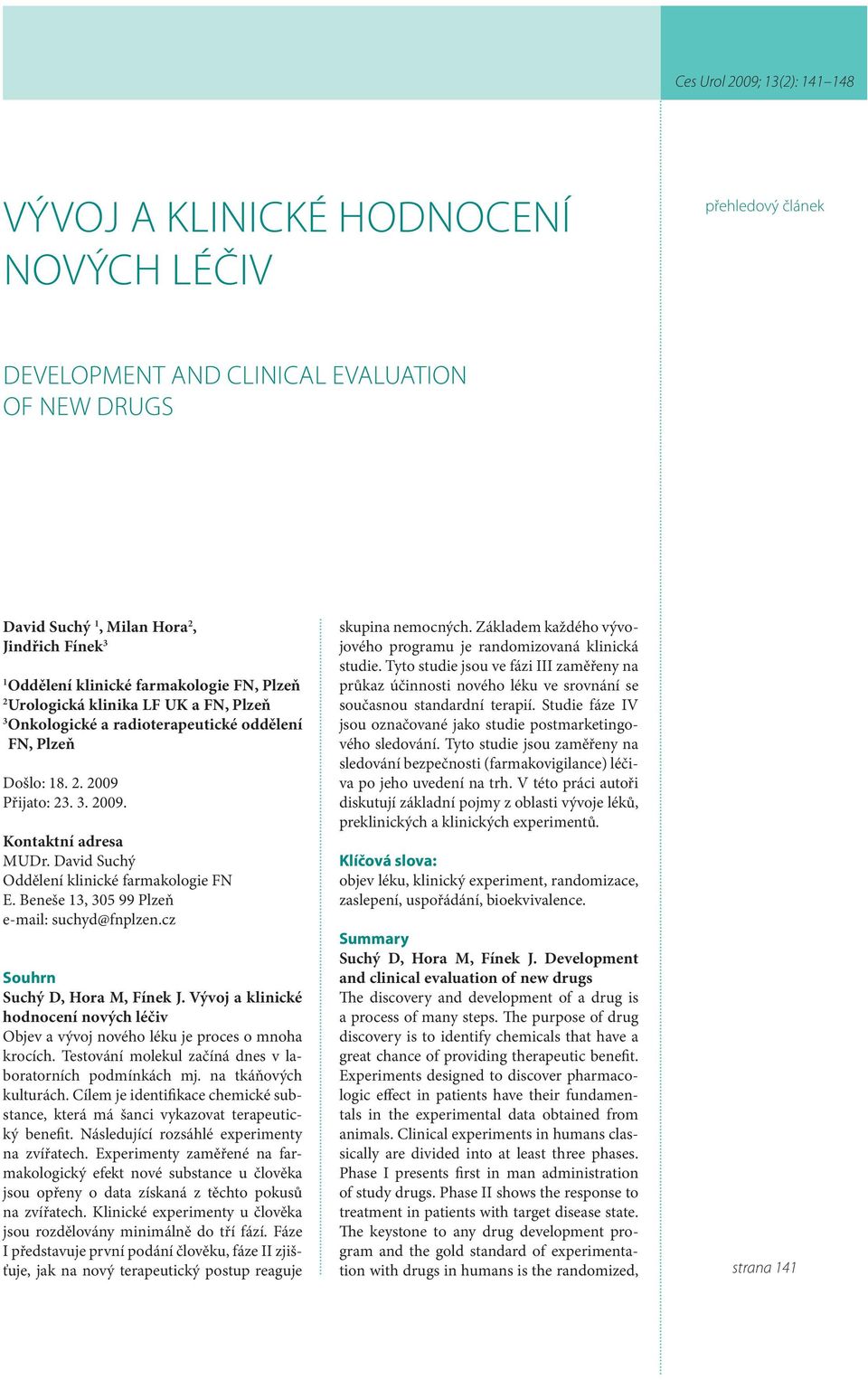 David Suchý Oddělení klinické farmakologie FN E. Beneše 13, 305 99 Plzeň e-mail: suchyd@fnplzen.cz Souhrn Suchý D, Hora M, Fínek J.
