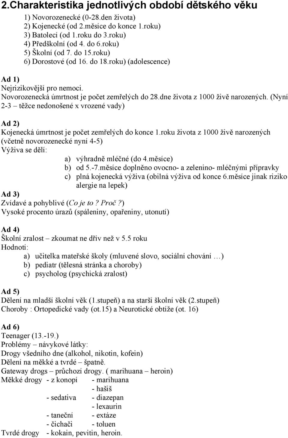 (Nyní 2-3 těžce nedonošené x vrozené vady) Ad 2) Kojenecká úmrtnost je počet zemřelých do konce 1.