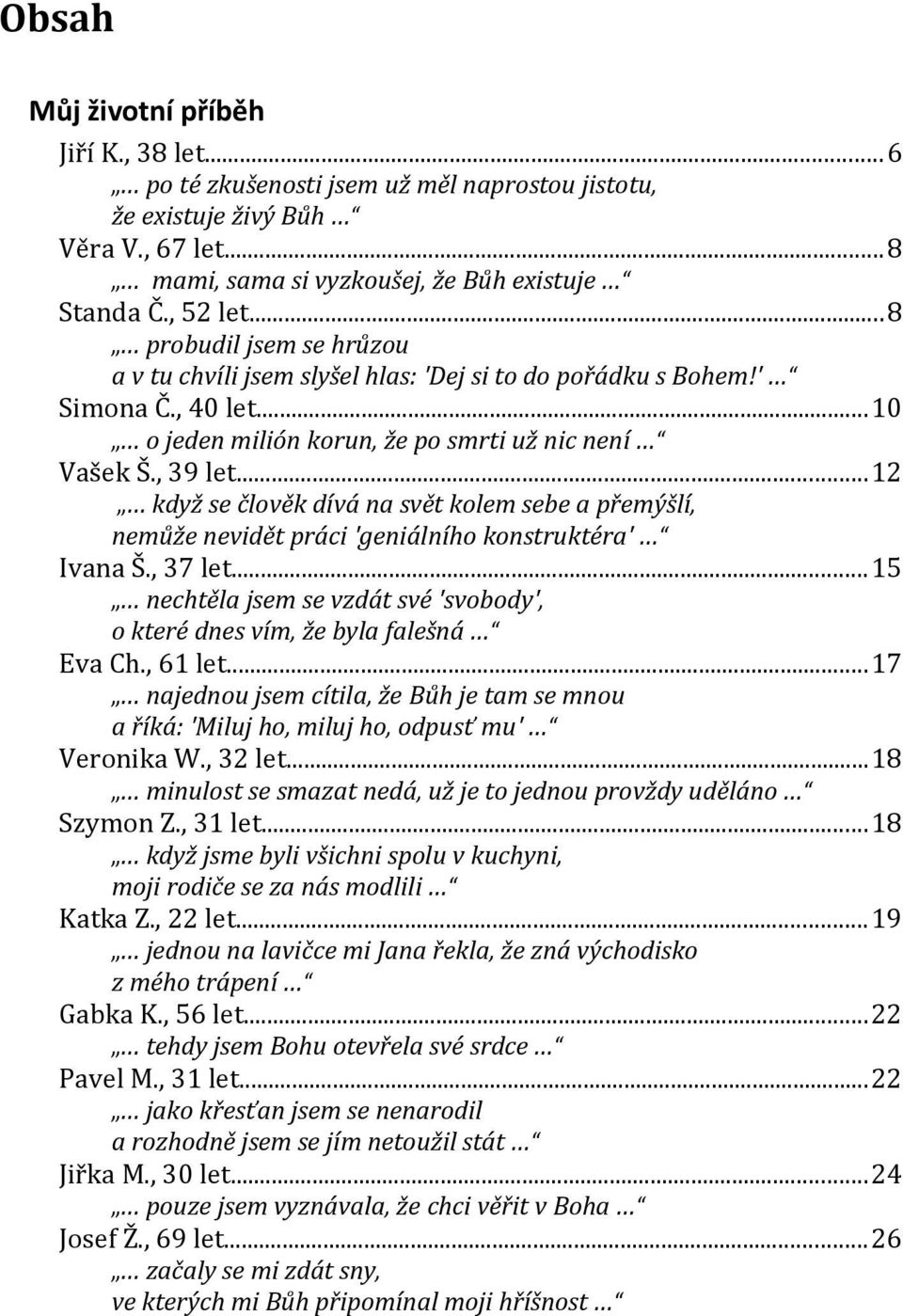 ..12 když se člověk dívá na svět kolem sebe a přemýšlí, nemůže nevidět práci 'geniálního konstruktéra' Ivana Š., 37 let.