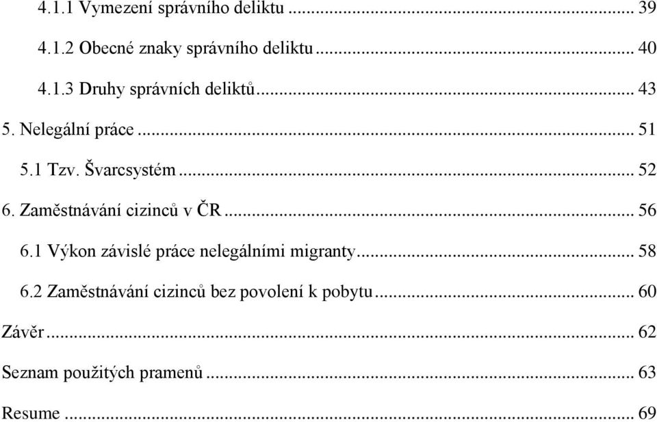 .. 56 6.1 Výkon závislé práce nelegálními migranty... 58 6.