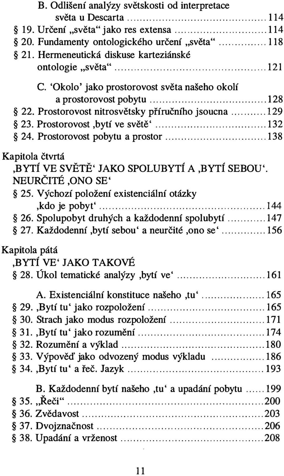 'Okolo' jako prostorovost světa našeho okolí a prostorovost pobytu..................................... 128 22. Prostorovost nitrosvětsky příručního jsoucna........... 129 23.