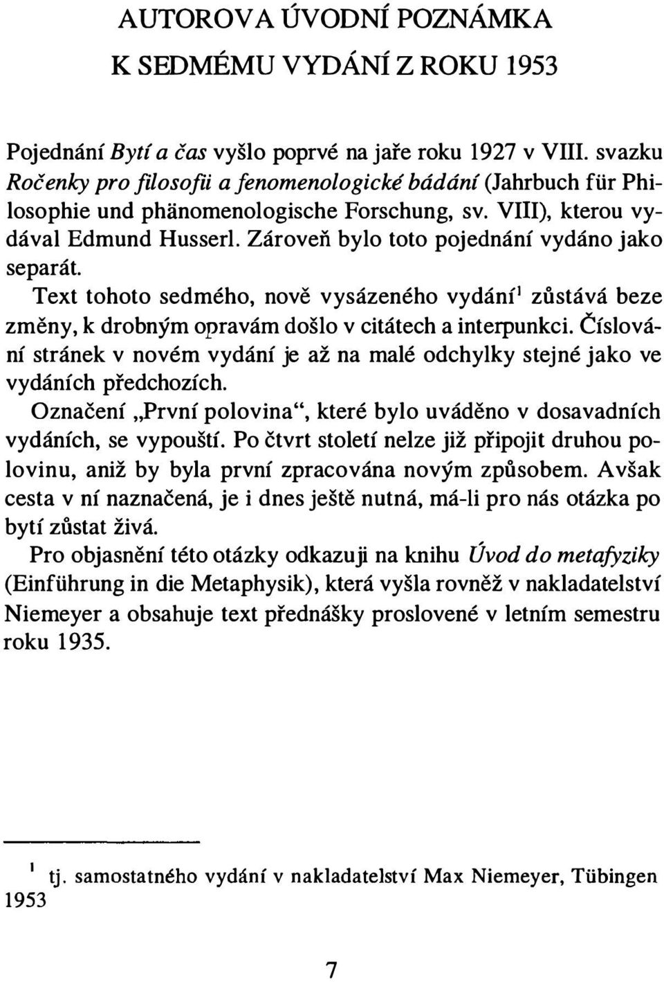 Zároveň bylo toto pojednání vydáno j ako separát. Text tohoto sedmého, nově vysázeného vydání] zůstává beze změny, k drobným opravám došlo v citátech a interpunkci.