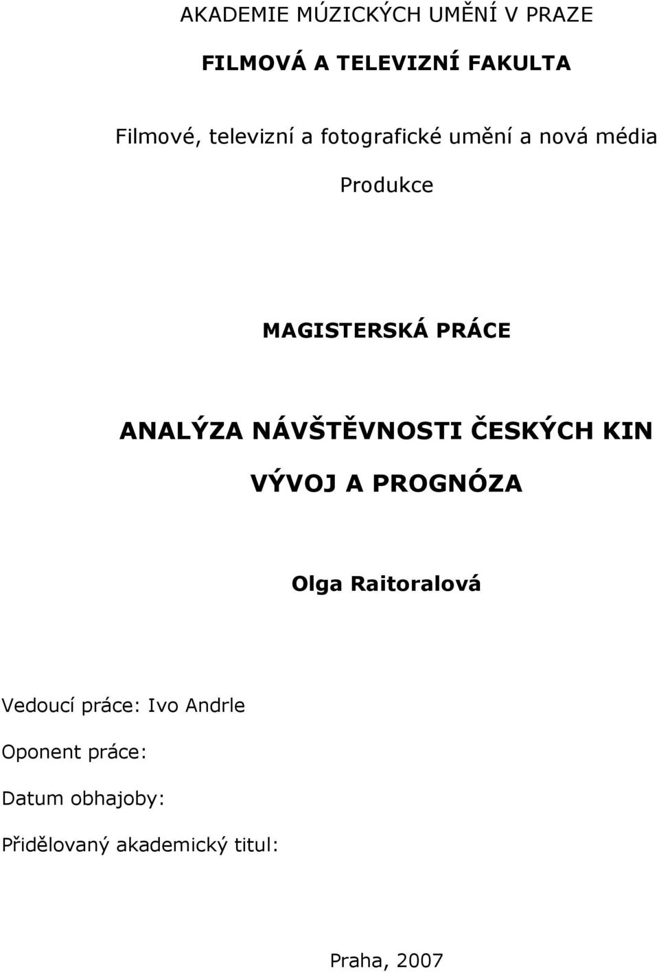 ANALÝZA NÁVŠTĚVNOSTI ČESKÝCH KIN VÝVOJ A PROGNÓZA Olga Raitoralová Vedoucí