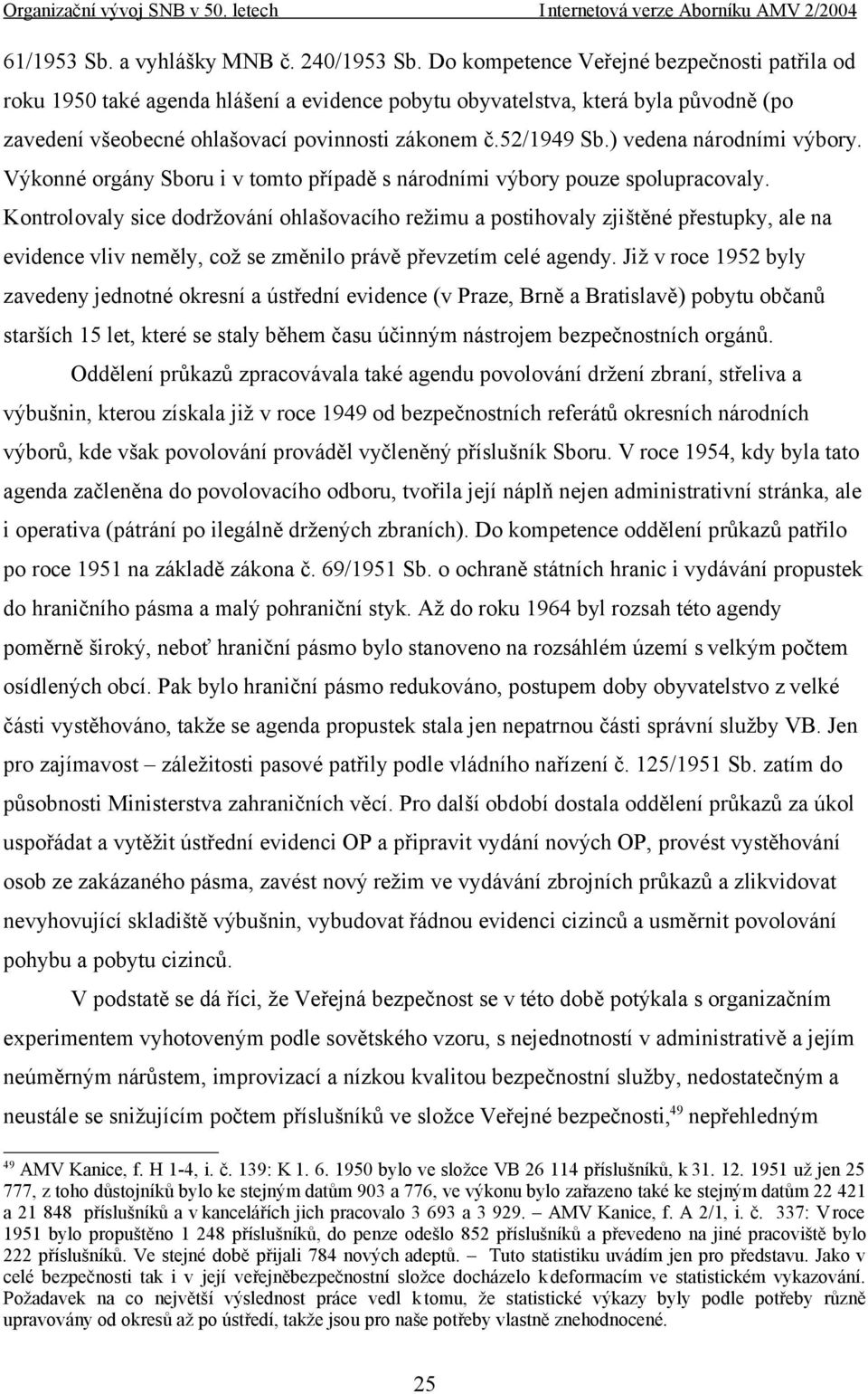 ) vedena národními výbory. Výkonné orgány Sboru i v tomto případě s národními výbory pouze spolupracovaly.