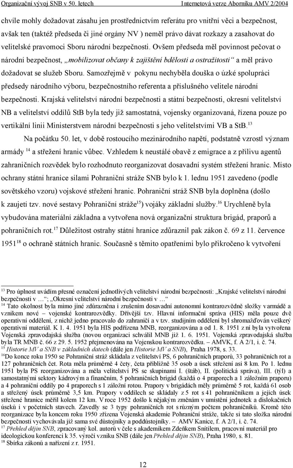 Samozřejmě v pokynu nechyběla douška o úzké spolupráci předsedy národního výboru, bezpečnostního referenta a příslušného velitele národní bezpečnosti.