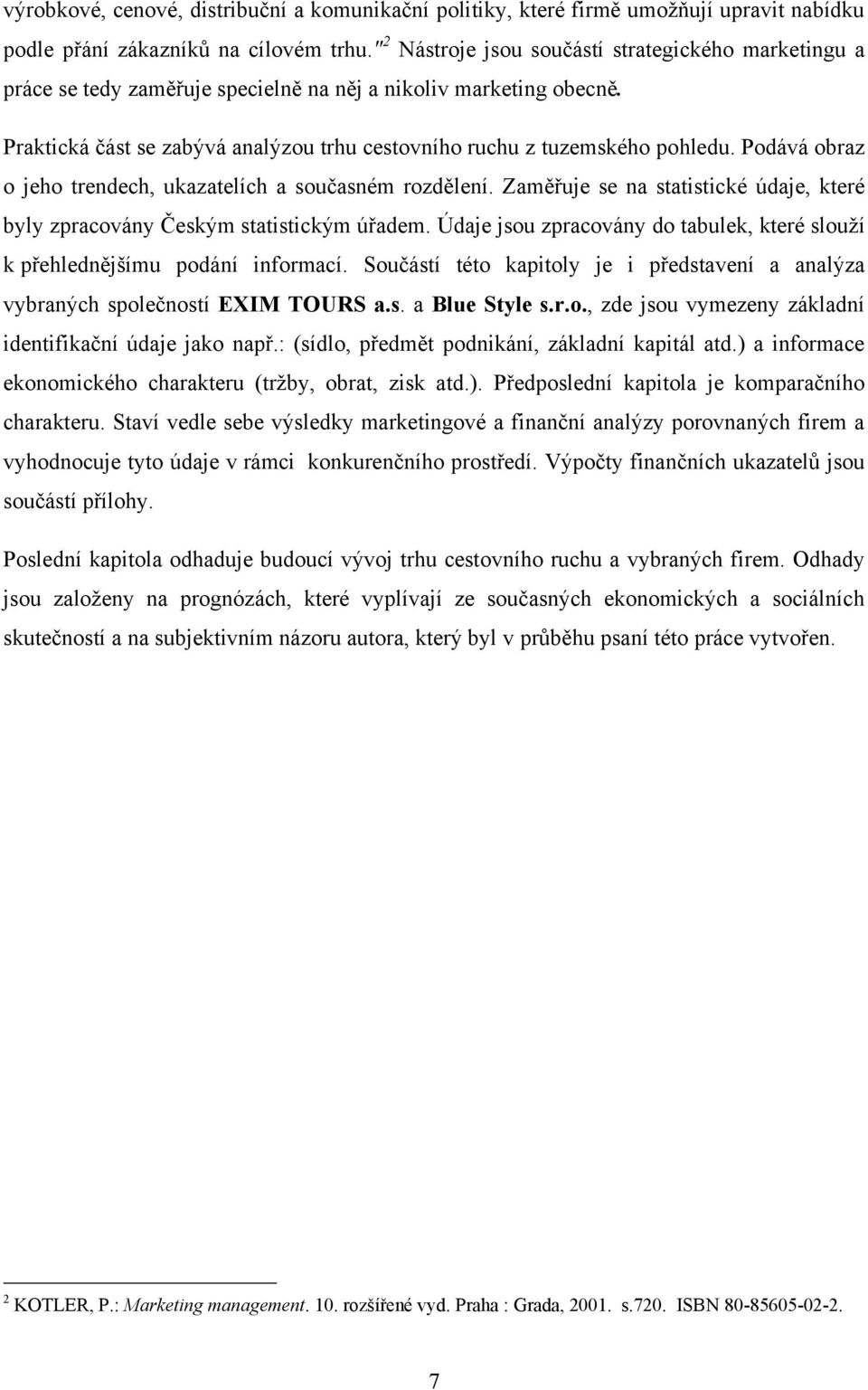 Podává obraz o jeho trendech, ukazatelích a současném rozdělení. Zaměřuje se na statistické údaje, které byly zpracovány Českým statistickým úřadem.