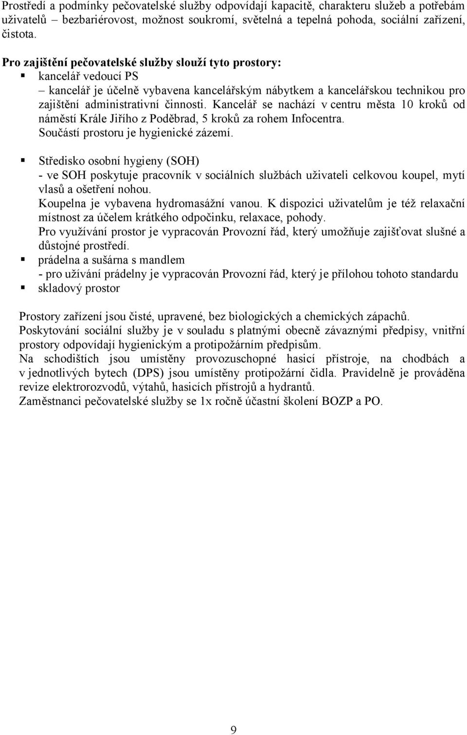 Kancelář se nachází v centru města 10 kroků od náměstí Krále Jiřího z Poděbrad, 5 kroků za rohem Infocentra. Součástí prostoru je hygienické zázemí.