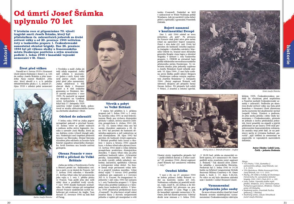 prosince 1944 velitelem čety u tankového praporu 1. Československé samostatné obrněné brigády. Dne 26.