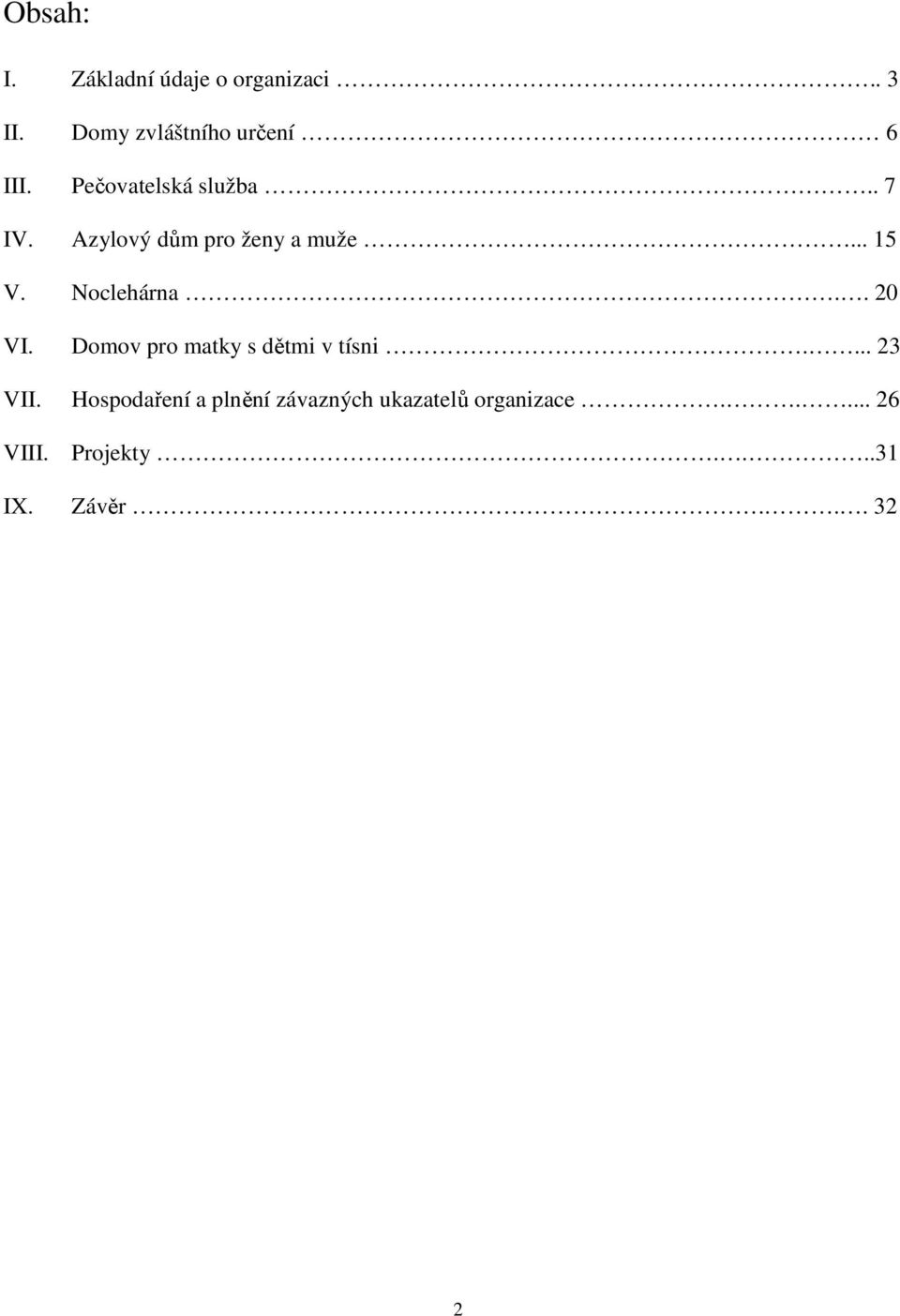 . 20 VI. Domov pro matky s dětmi v tísni.... 23 VII.