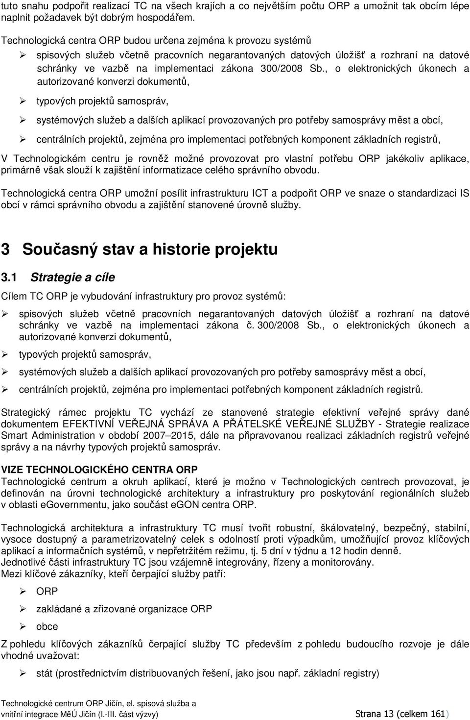 , elektrnických úknech a autrizvané knverzi dkumentů, typvých prjektů samspráv, systémvých služeb a dalších aplikací prvzvaných pr ptřeby samsprávy měst a bcí, centrálních prjektů, zejména pr