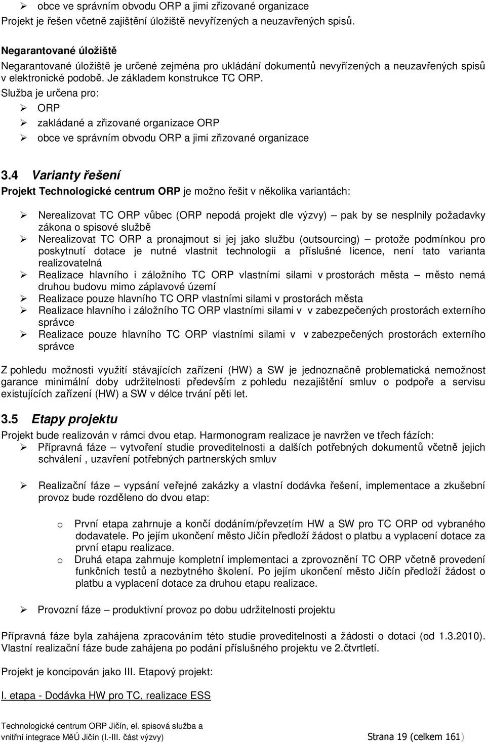 Služba je určena pr: ORP zakládané a zřizvané rganizace ORP bce ve správním bvdu ORP a jimi zřizvané rganizace 3.