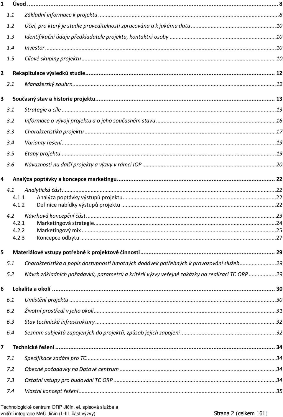 .. 16 3.3 Charakteristika prjektu... 17 3.4 Varianty řešení... 19 3.5 Etapy prjektu... 19 3.6 Návaznsti na další prjekty a výzvy v rámci IOP... 20 4 Analýza pptávky a kncepce marketingu... 22 4.