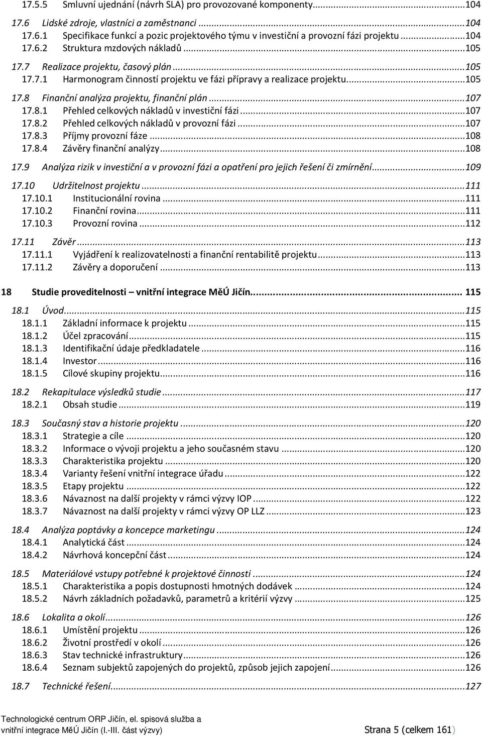 .. 107 17.8.1 Přehled celkvých nákladů v investiční fázi... 107 17.8.2 Přehled celkvých nákladů v prvzní fázi... 107 17.8.3 Příjmy prvzní fáze... 108 17.