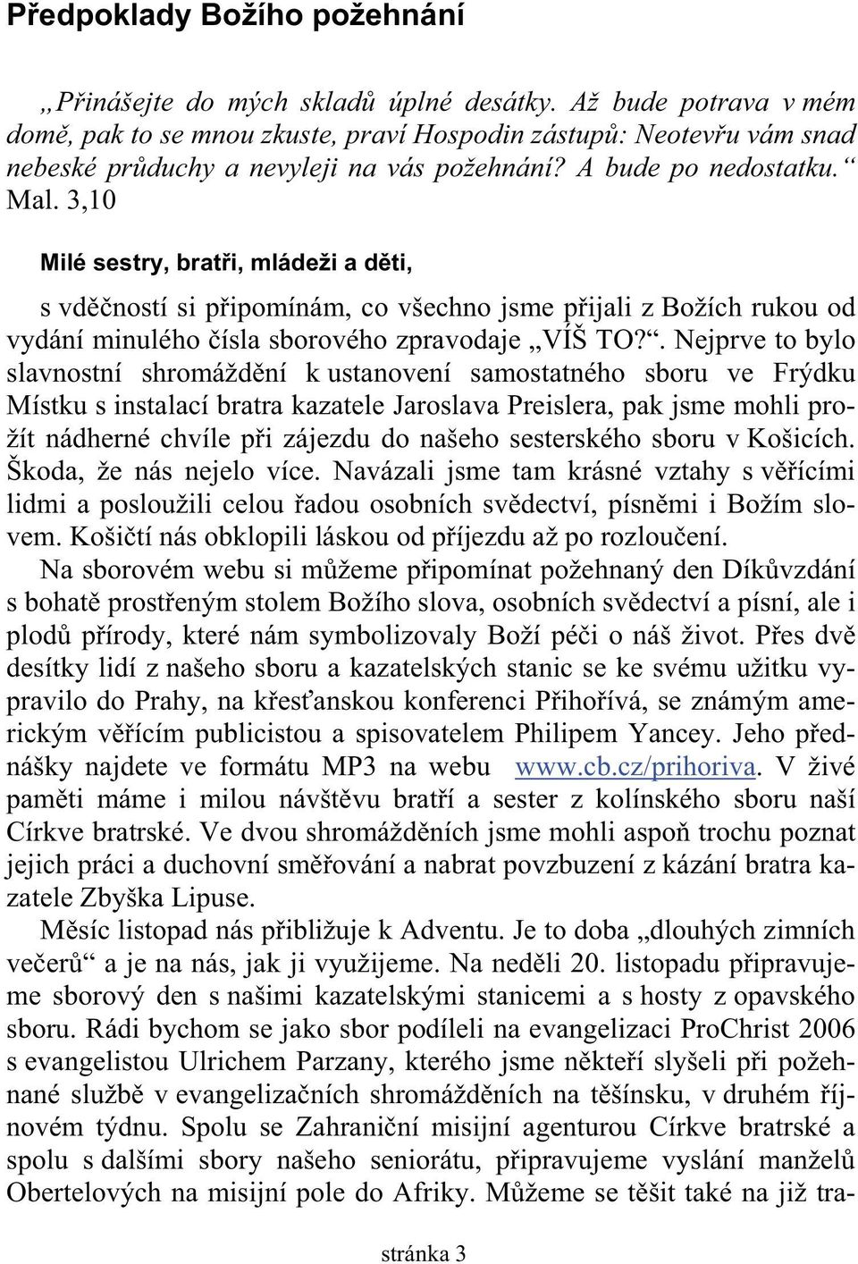 3,10 Milé sestry, brat i, mládeži a d ti, s vd ností si p ipomínám, co všechno jsme p ijali z Božích rukou od vydání minulého ísla sborového zpravodaje VÍŠ TO?