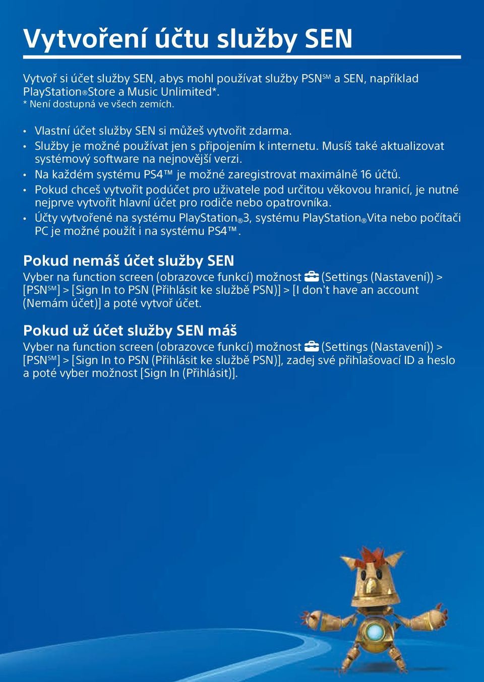 Na každém systému PS4 je možné zaregistrovat maximálně 16 účtů.