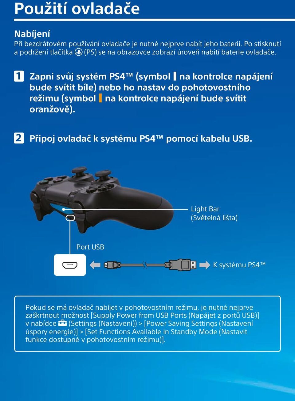 Připoj ovladač k systému PS4 pomocí kabelu USB.