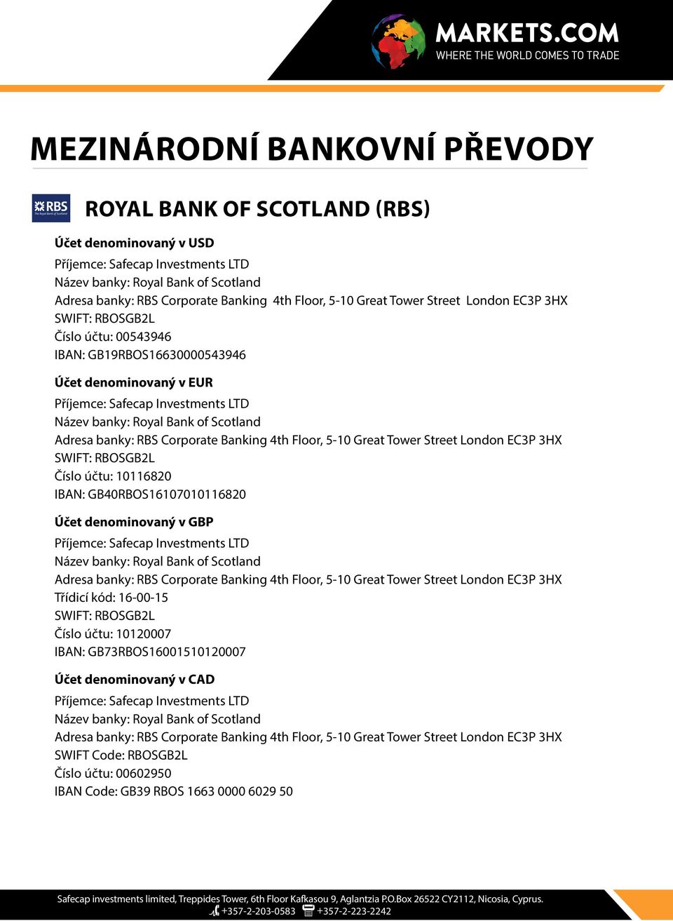 Účet denominovaný v GBP Třídicí kód: 16-00-15 SWIFT: RBOSGB2L Číslo účtu: 10120007 IBAN: