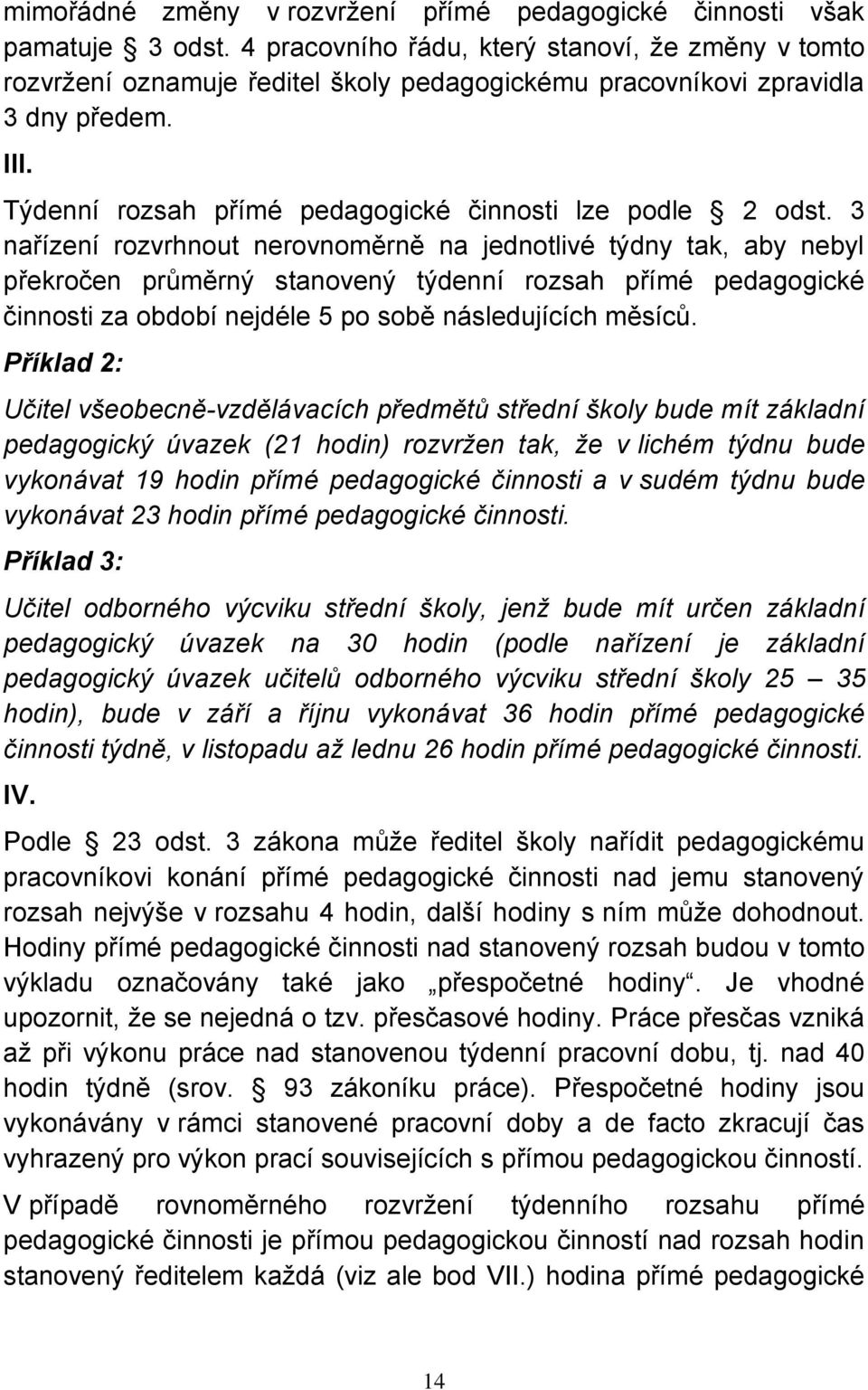 3 nařízení rozvrhnout nerovnoměrně na jednotlivé týdny tak, aby nebyl překročen průměrný stanovený týdenní rozsah přímé pedagogické činnosti za období nejdéle 5 po sobě následujících měsíců.