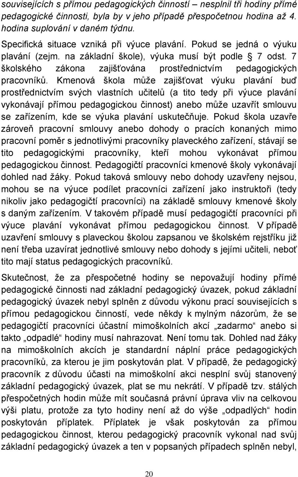 7 školského zákona zajišťována prostřednictvím pedagogických pracovníků.