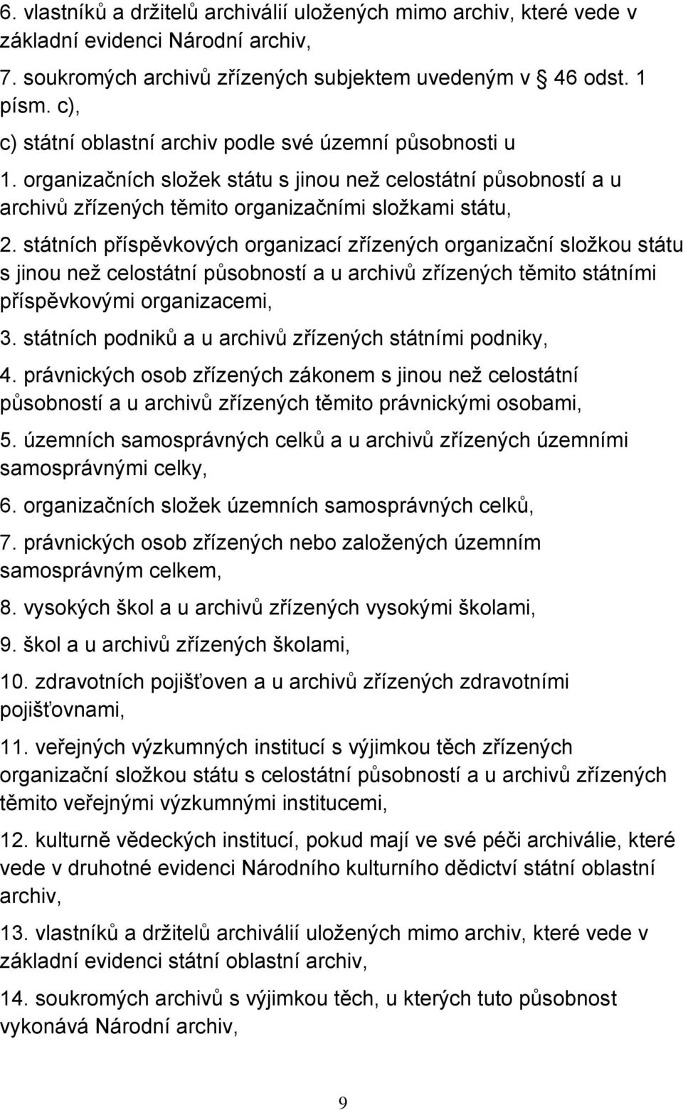 státních příspěvkových organizací zřízených organizační složkou státu s jinou než celostátní působností a u archivů zřízených těmito státními příspěvkovými organizacemi, 3.