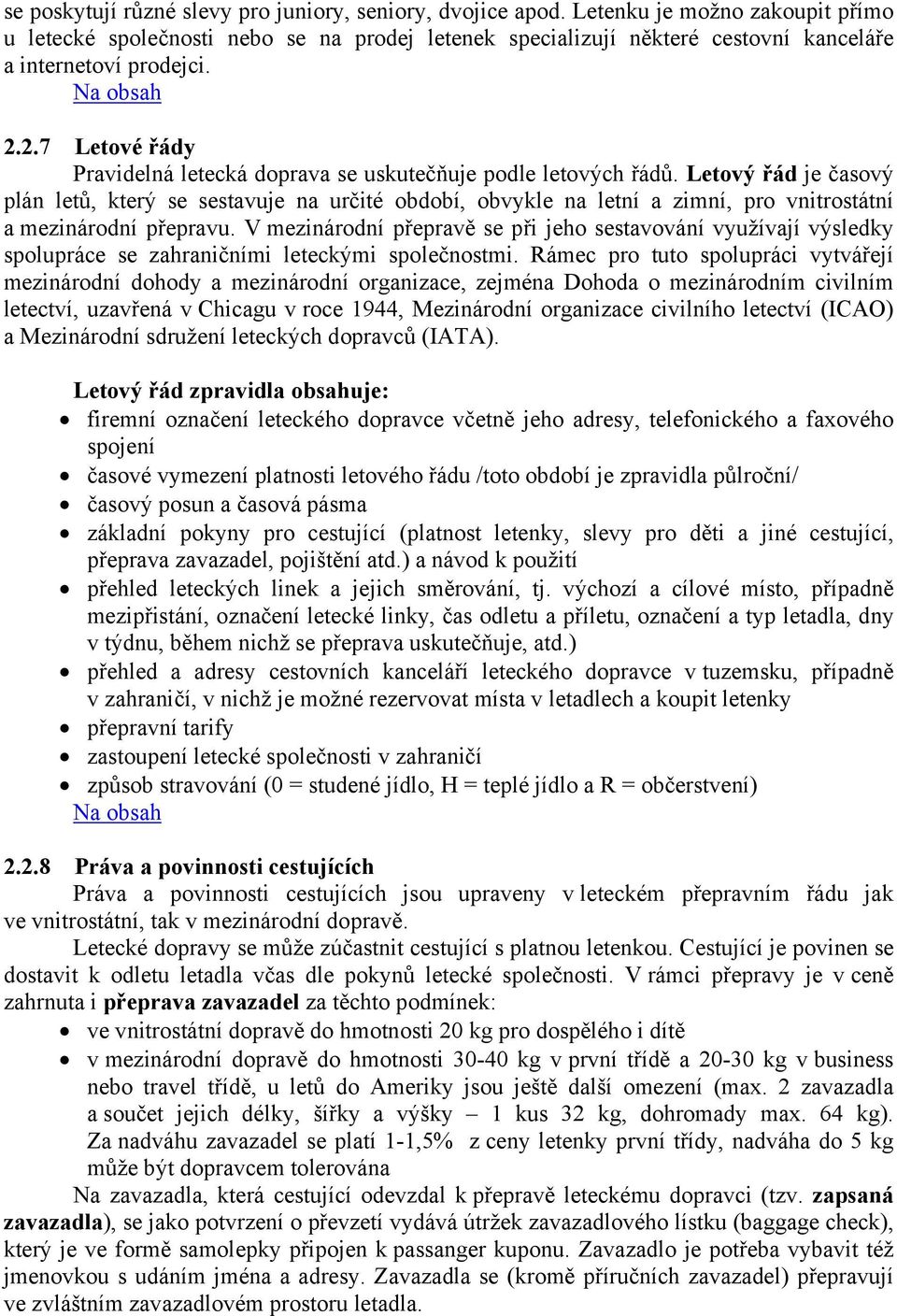 2.7 Letové řády Pravidelná letecká doprava se uskutečňuje podle letových řádů.