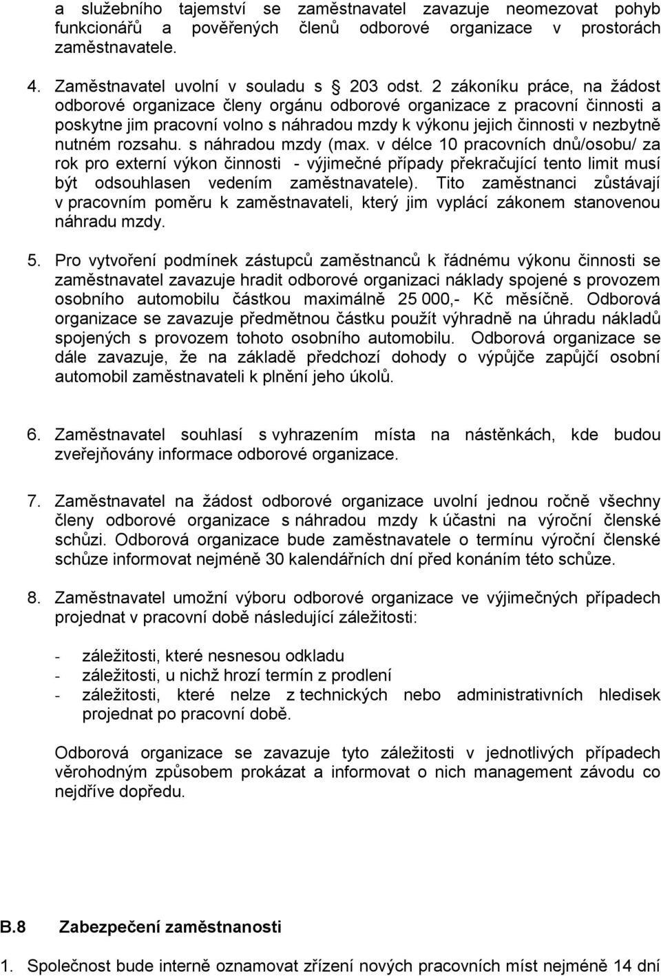 s náhradou mzdy (max. v délce 10 pracovních dnů/osobu/ za rok pro externí výkon činnosti - výjimečné případy překračující tento limit musí být odsouhlasen vedením zaměstnavatele).