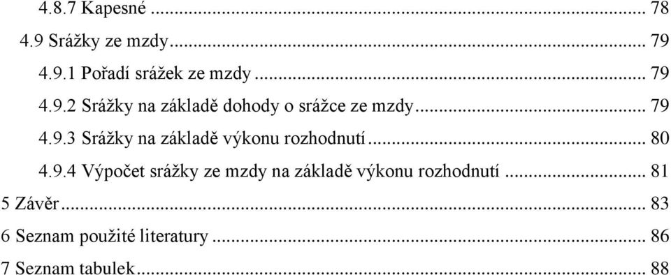 .. 81 5 Závěr... 83 6 Seznam použité literatury... 86 7 Seznam tabulek... 88