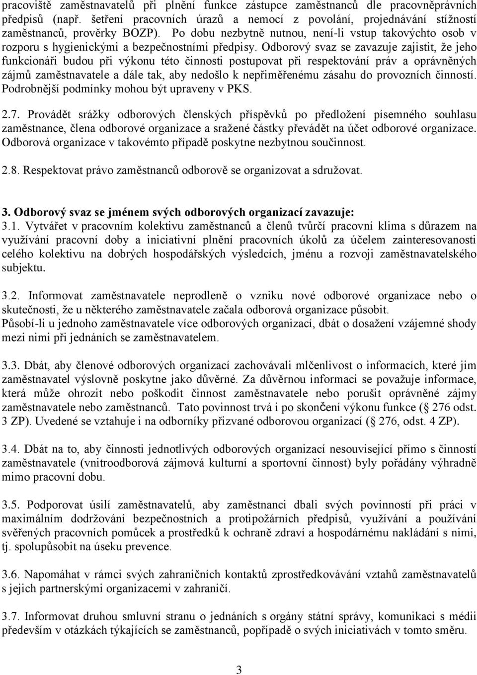 Odborový svaz se zavazuje zajistit, že jeho funkcionáři budou při výkonu této činnosti postupovat při respektování práv a oprávněných zájmů zaměstnavatele a dále tak, aby nedošlo k nepřiměřenému