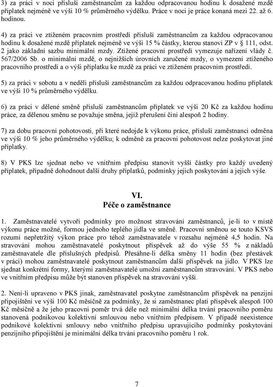 2 jako základní sazbu minimální mzdy. Ztížené pracovní prostředí vymezuje nařízení vlády č. 567/2006 Sb.