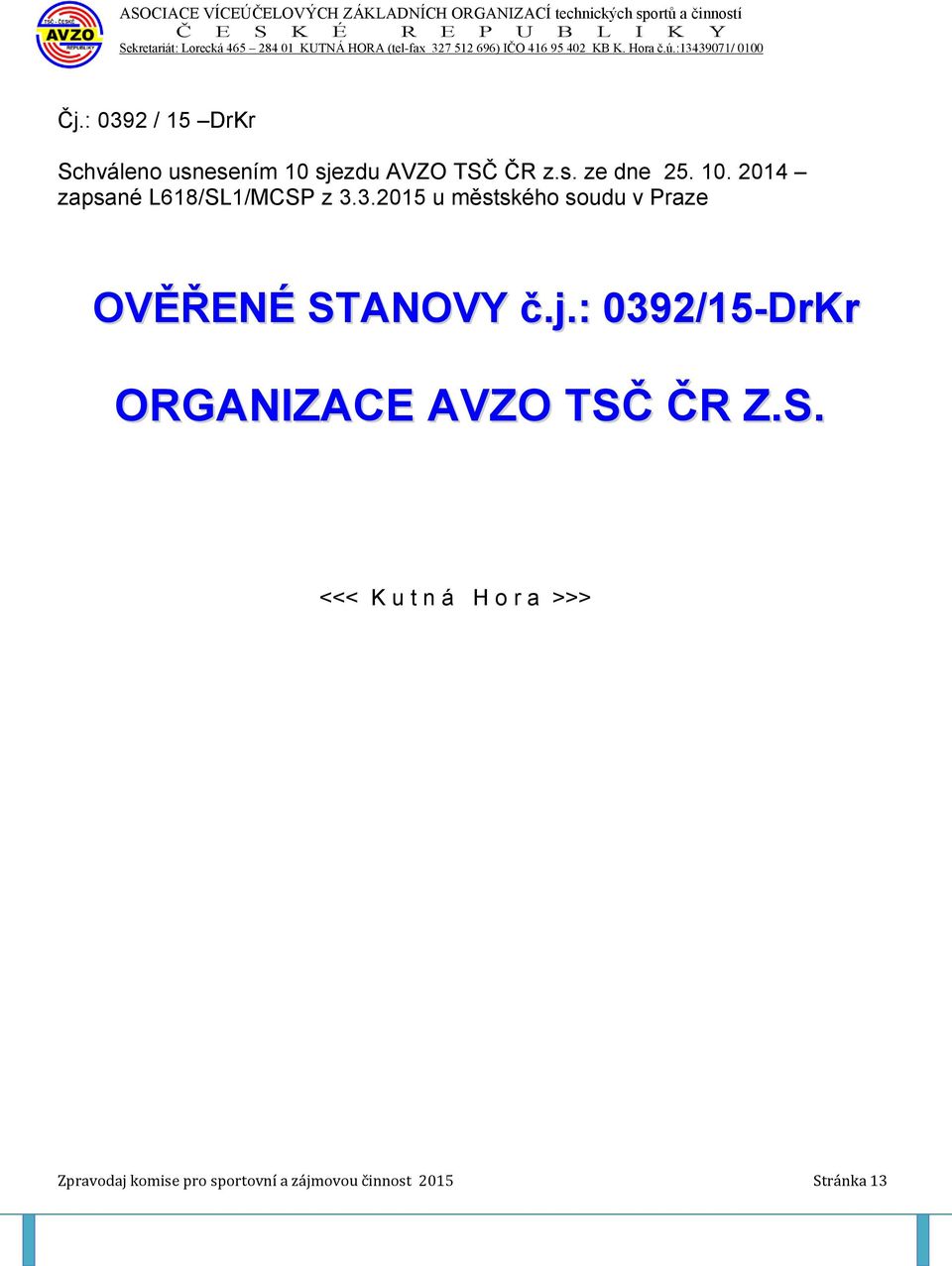 : 0392 / 15 DrKr Schváleno usnesením 10 sjezdu AVZO TSČ ČR z.s. ze dne 25. 10. 2014 zapsané L618/SL1/MCSP z 3.3.2015 u městského soudu v Praze OVĚŘENÉ STANOVY č.