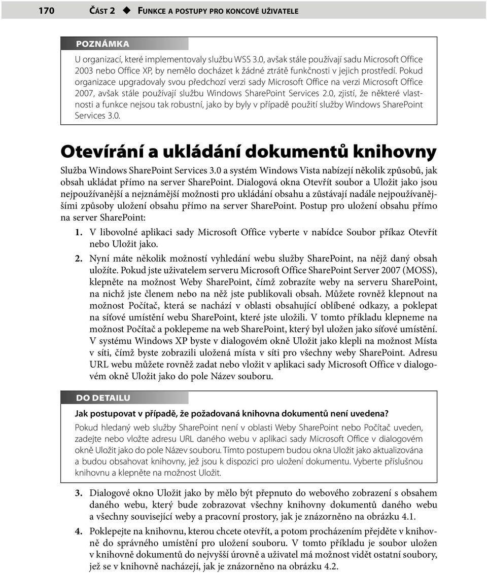 Pokud organizace upgradovaly svou předchozí verzi sady Microsoft Office na verzi Microsoft Office 2007, avšak stále používají službu Windows SharePoint Services 2.