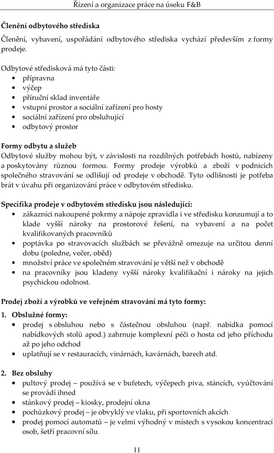 Odbytové služby mohou být, v závislosti na rozdílných potřebách hostů, nabízeny a poskytovány různou formou.