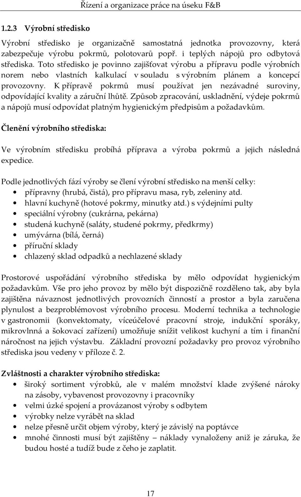 K přípravě pokrmů musí používat jen nezávadné suroviny, odpovídající kvality a záruční lhůtě.