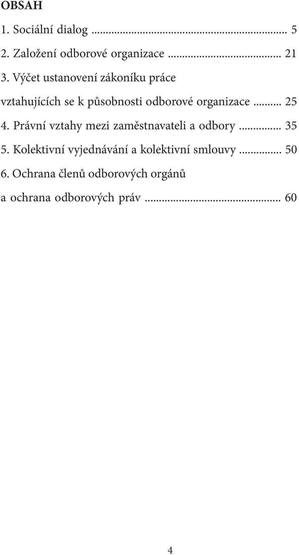 .. 25 4. Právní vztahy mezi zaměstnavateli a odbory... 35 5.