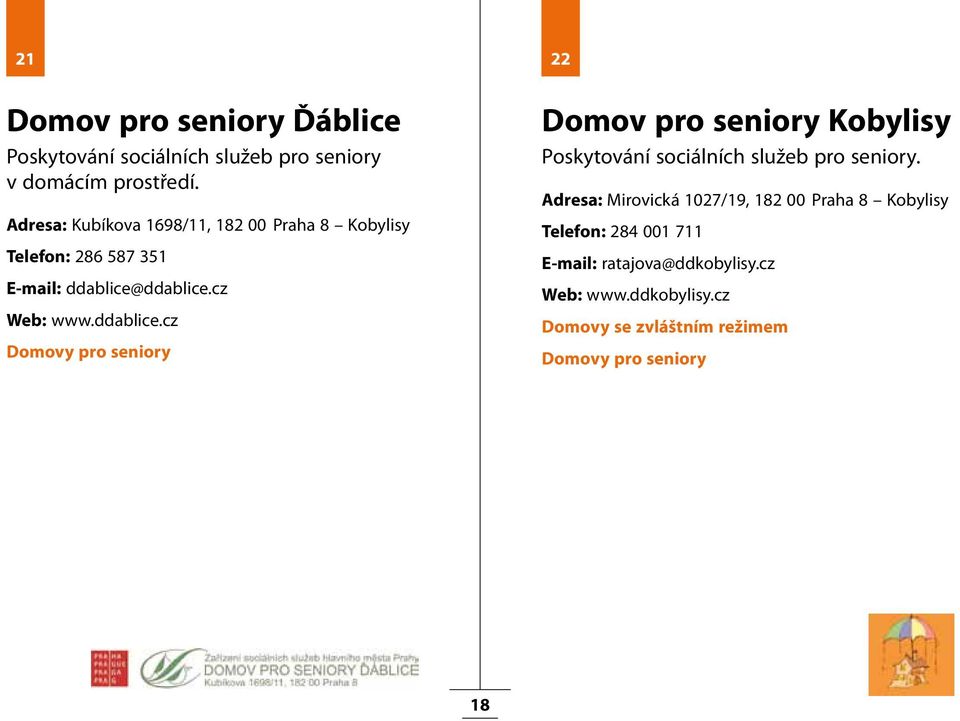 ddablice.cz Web: www.ddablice.cz Domovy pro seniory 22 Domov pro seniory Kobylisy Poskytování sociálních služeb pro seniory.